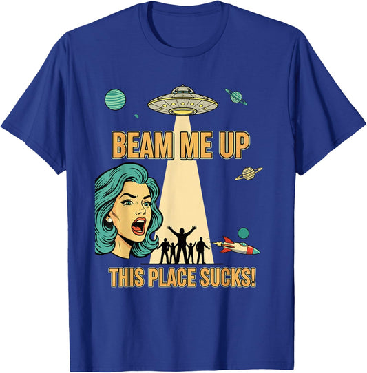 Beam Me Up This Place Sucks Funny Alien UFO Pop Art T-Shirt - T-Shirt | Royal