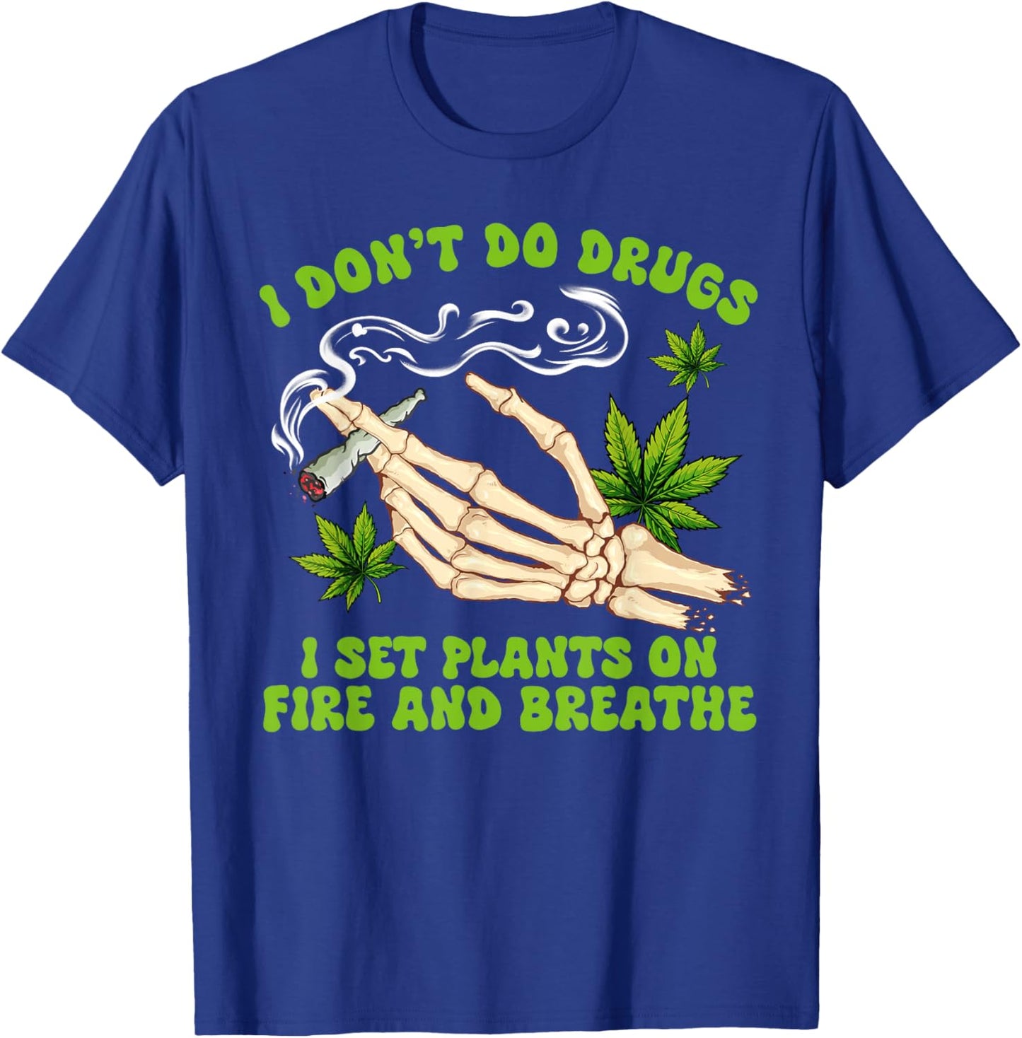 Cannabis Weed 420 I Don't Do Drugs I Set Plants On Fire T-Shirt - T-Shirt | Royal