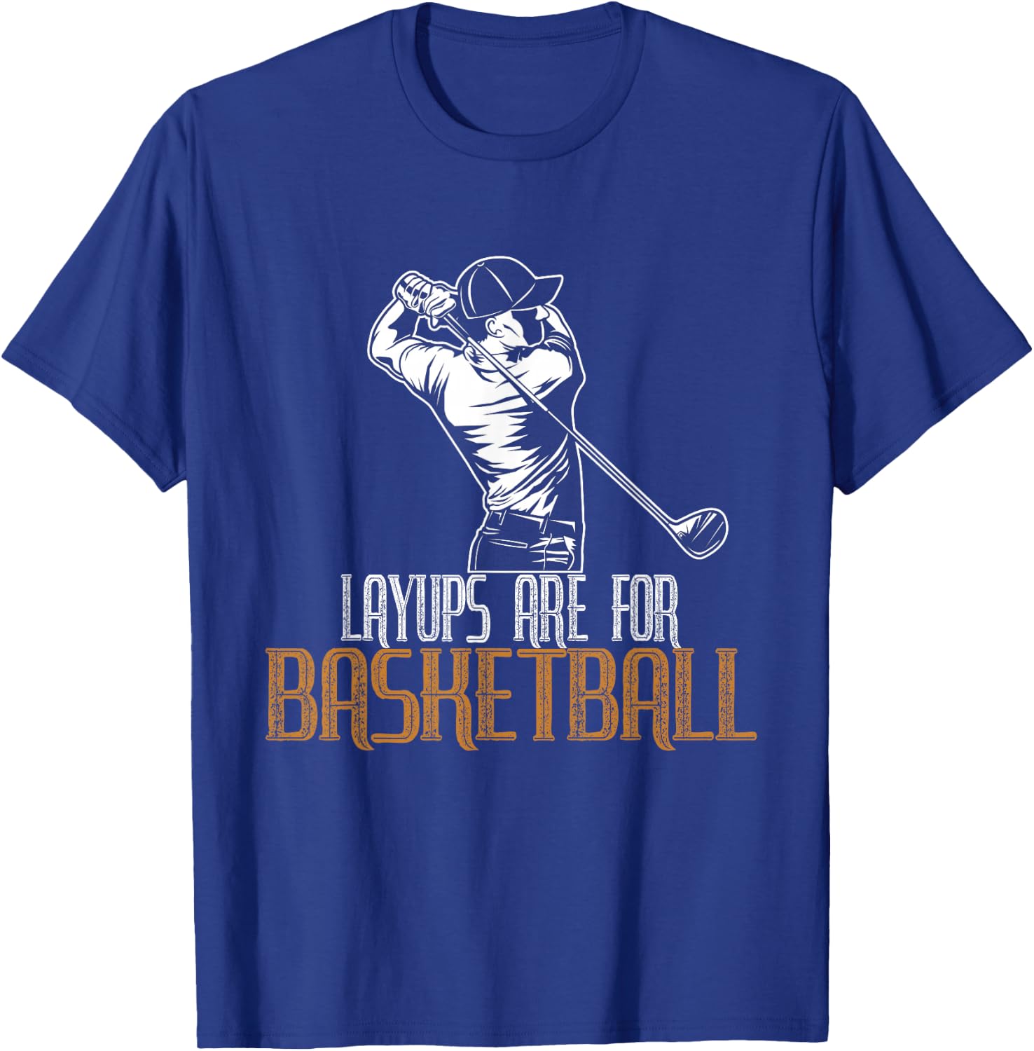 Layups Are For Basketball T-Shirt - T-Shirt | Royal