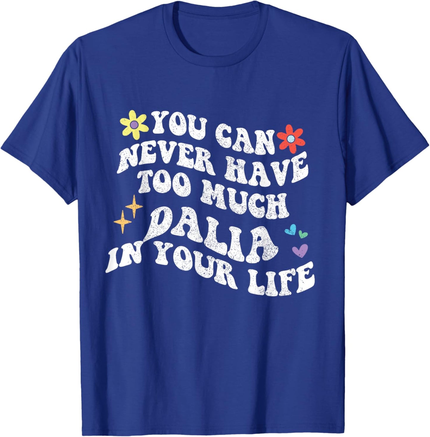 Retro Groovy You Can Never Have Too Much Dalia In Your Life T-Shirt - T-Shirt | Royal