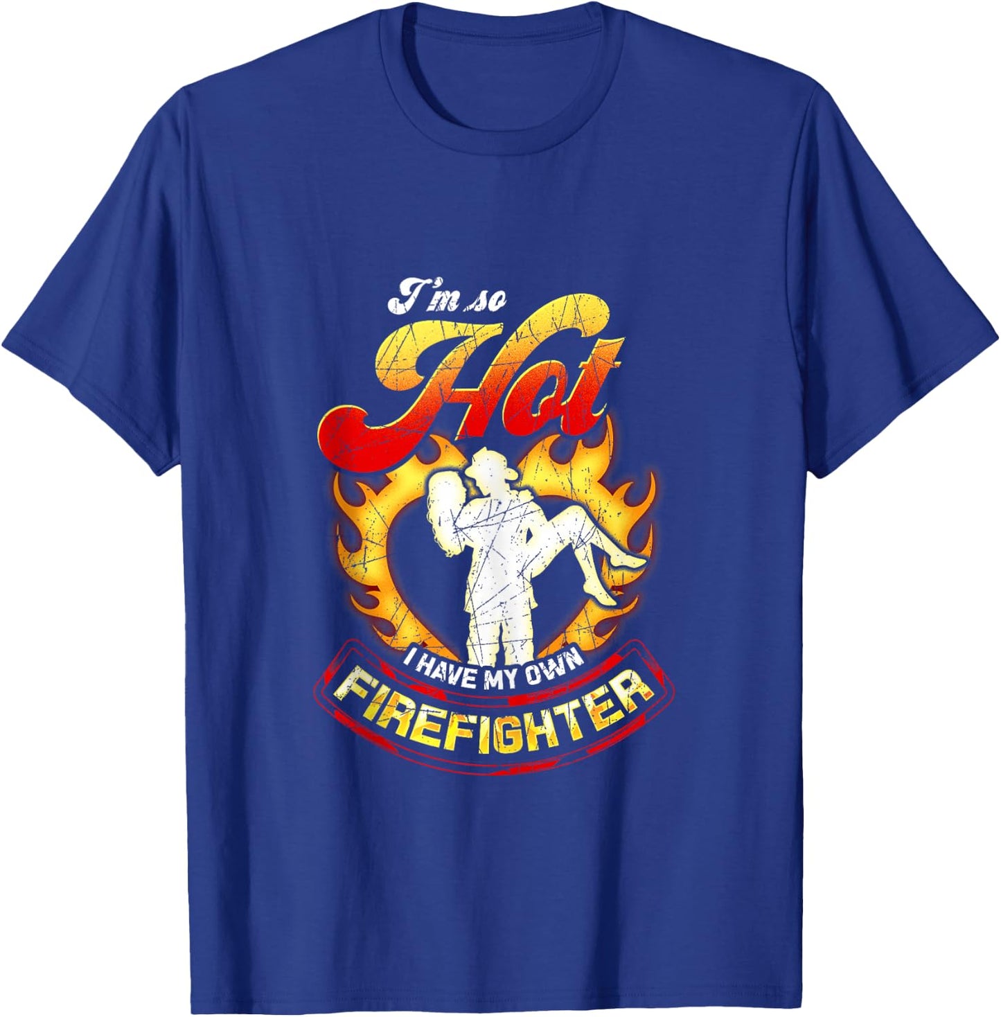 I'm So Hot I Have My Own Firefighter Wife - Girlfriend Gift T-Shirt - T-Shirt | Royal