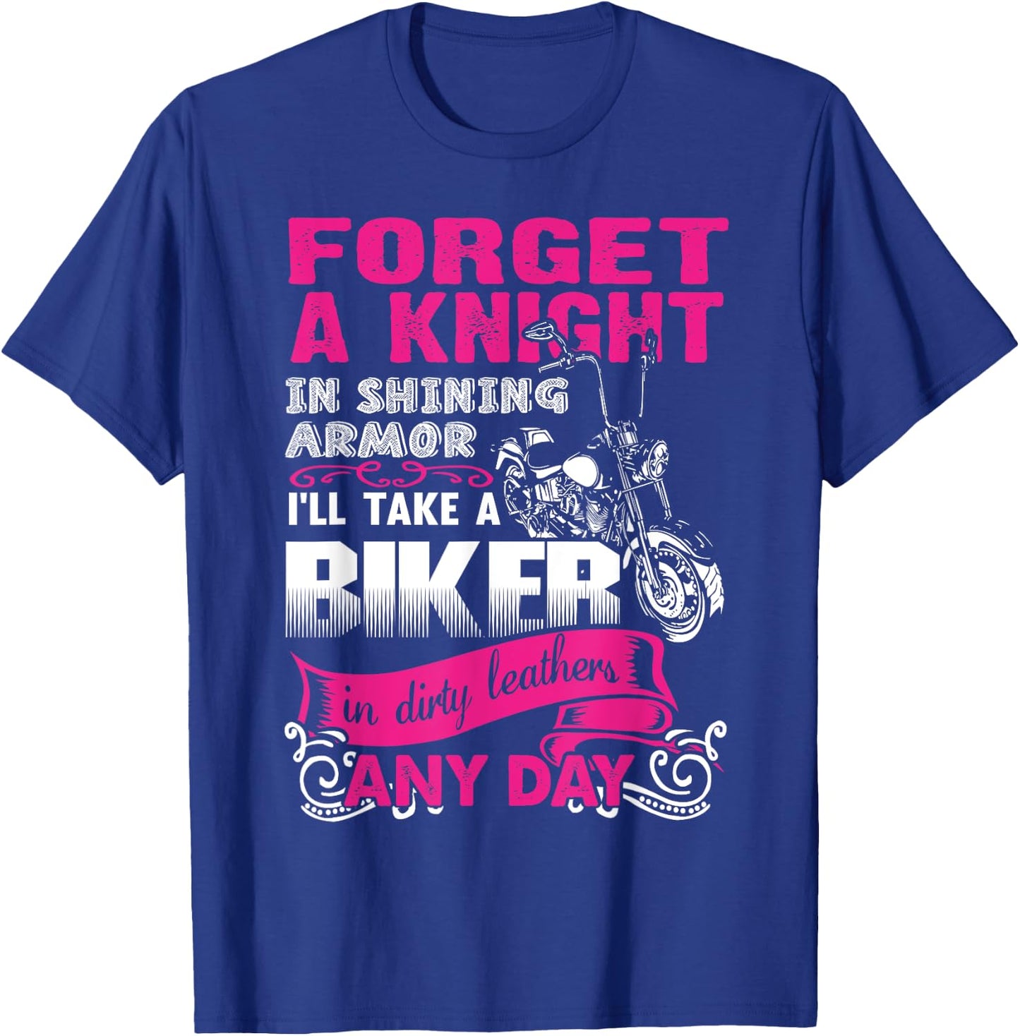 Forget A Knight In Shining armor I'll Take a Bike In dirty.. T-Shirt - T-Shirt | Royal