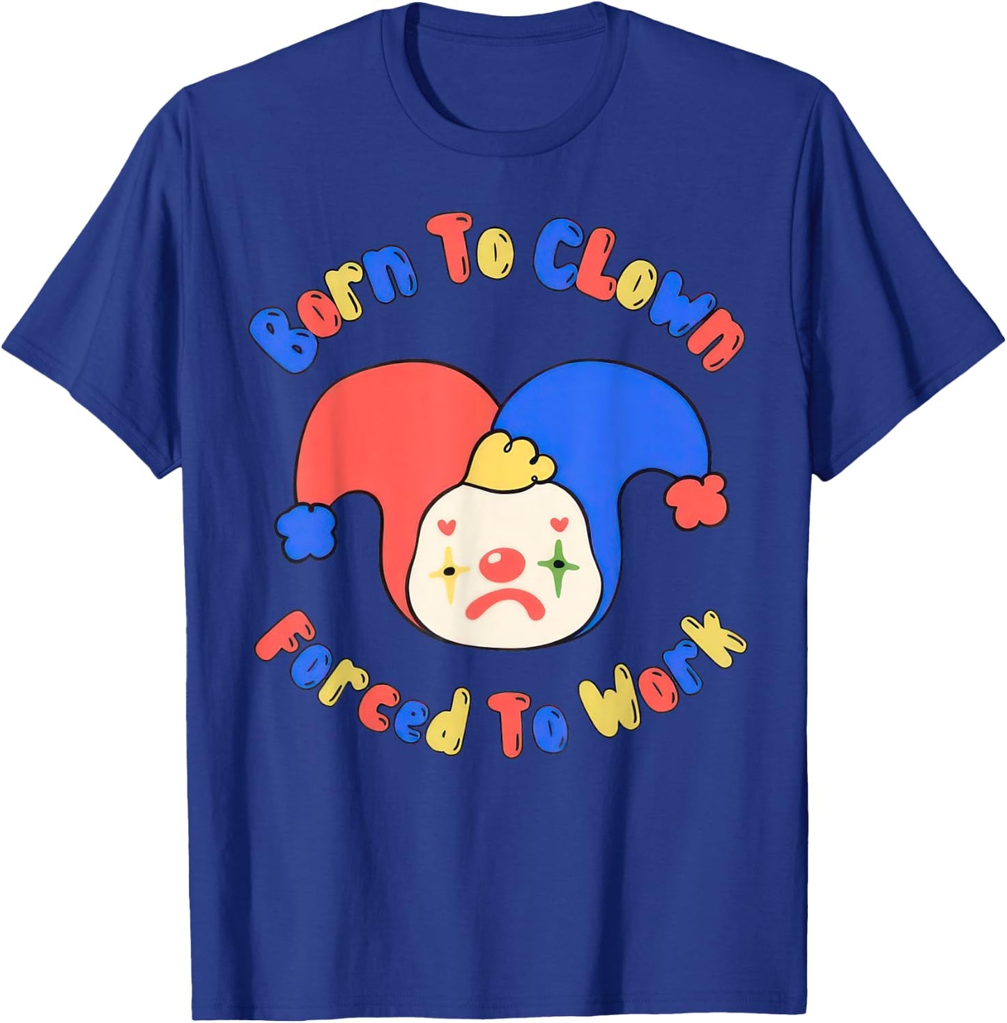 Born To Clown Forced To Work Clowncore T-Shirt - T-Shirt | Royal