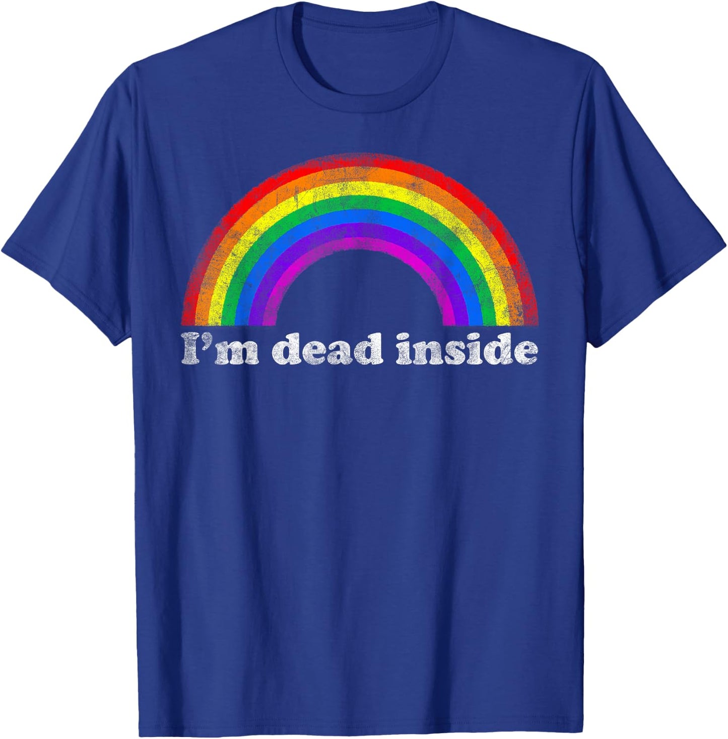 Funny Sarcastic Dark Humor Vintage Rainbow I'm Dead Inside T-Shirt - T-Shirt | Royal