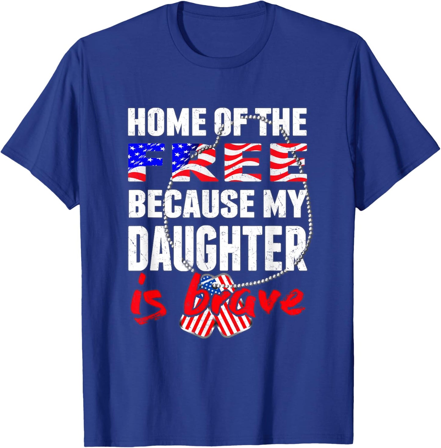My Daughter Is Brave Home Of The Free - Proud Army Mom Dad T-Shirt - T-Shirt | Royal