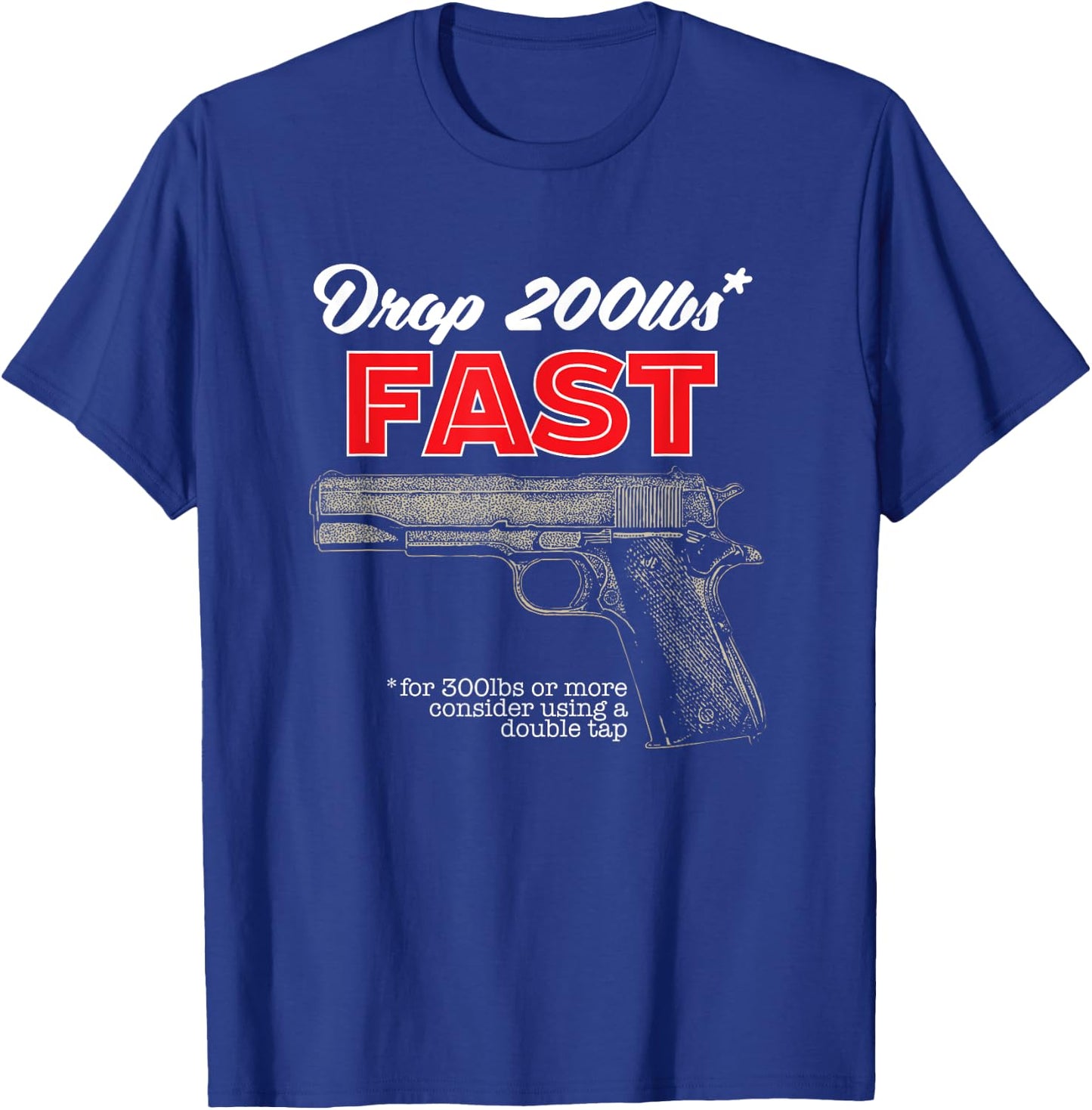 Drop 200 Pounds Fast Second Amendment Gun Firearm Gift T-Shirt - T-Shirt | Royal
