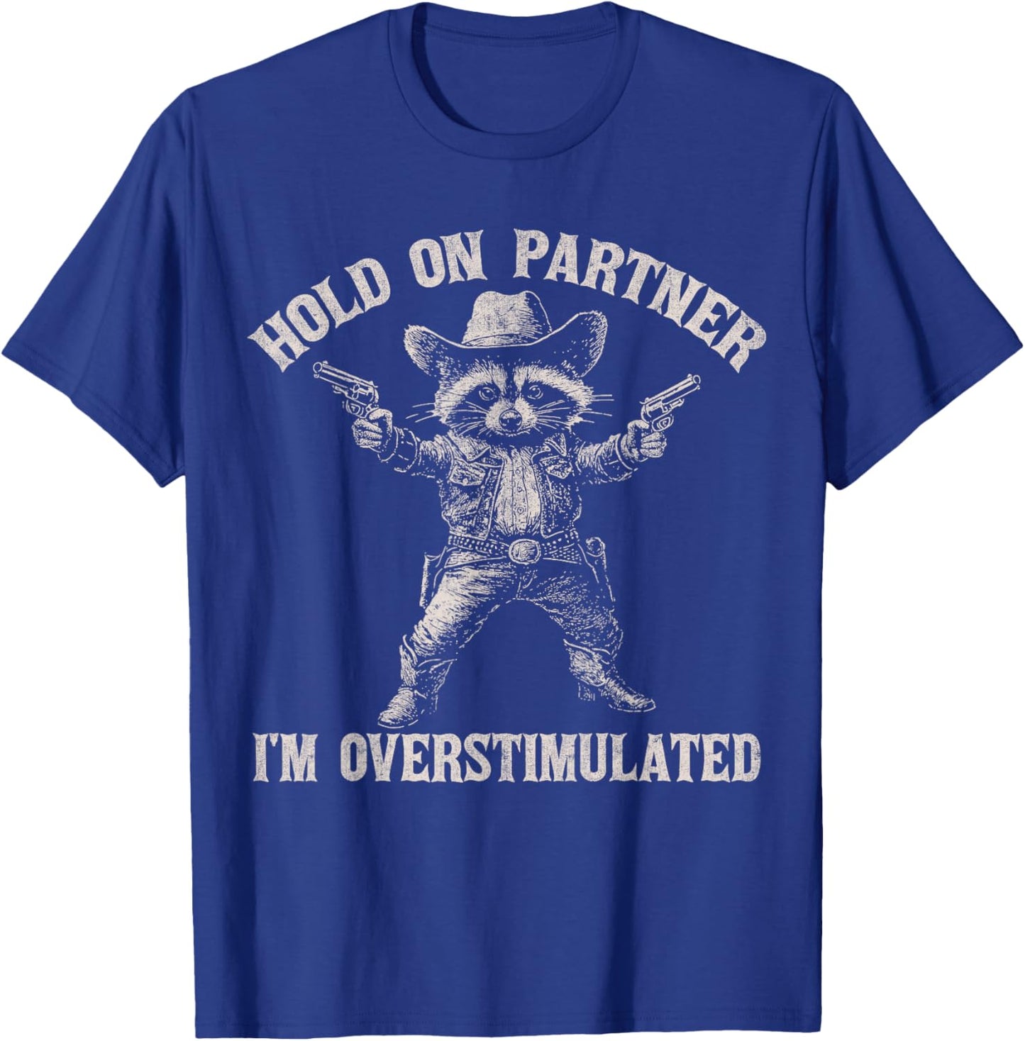 Hold On Partner I'm Overstimulated Funny Cowboy Raccoon T-Shirt - T-Shirt | Royal