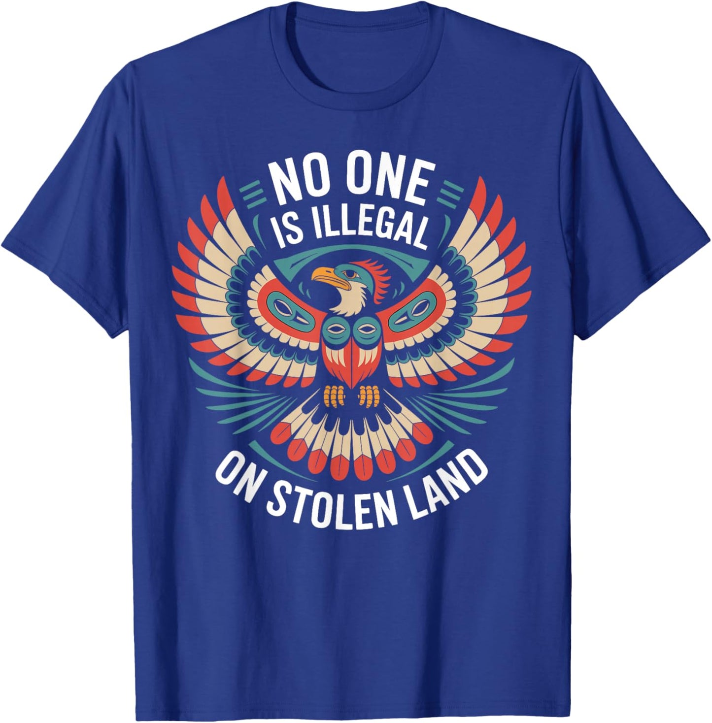 No One is Illegal On Stolen Land Political Native American T-Shirt - T-Shirt | Royal