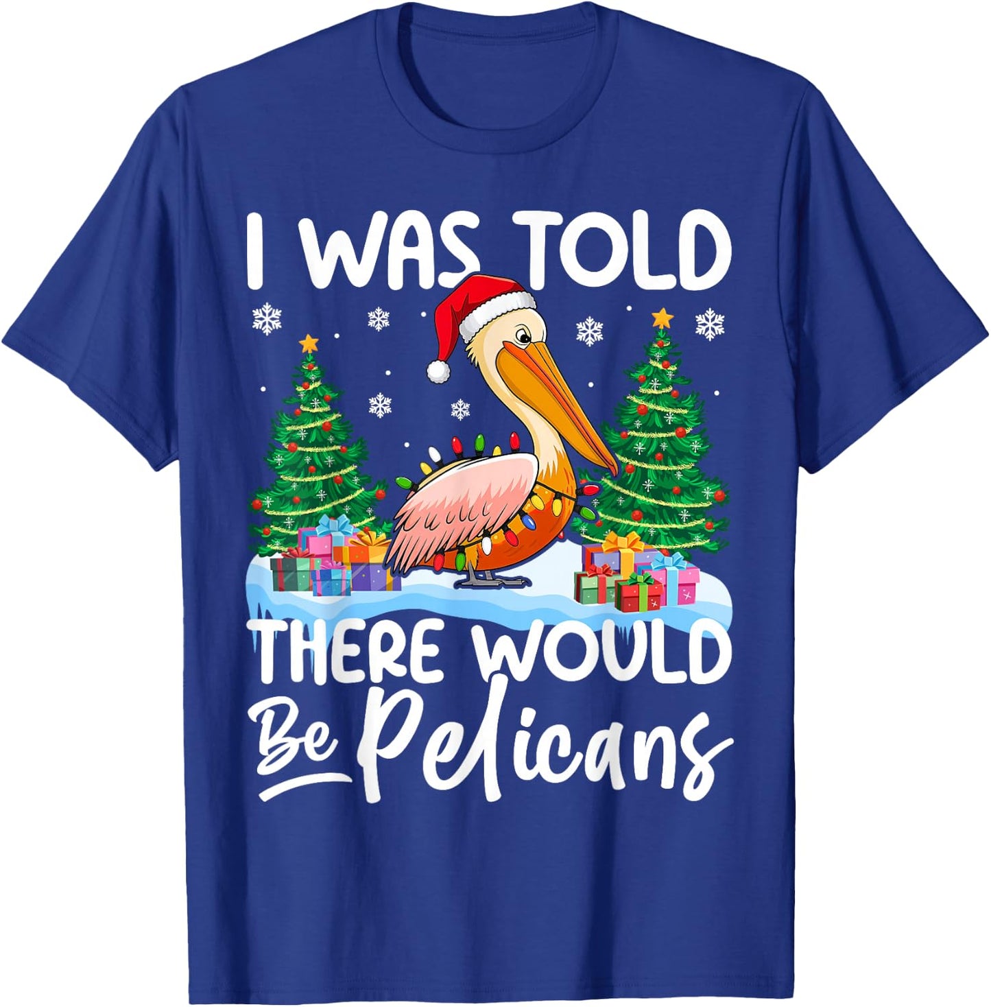 I Was Told There Would Be Pelicans Christmas Santa Hat Xmas T-Shirt - T-Shirt | Royal