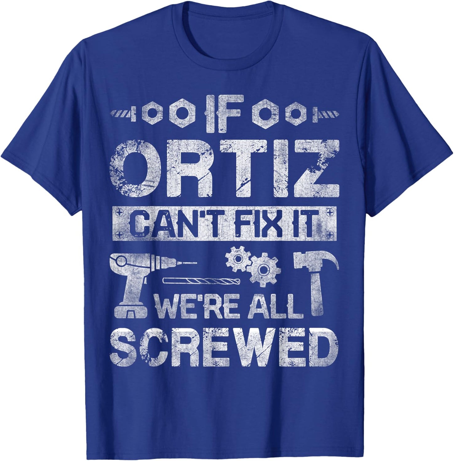 If ORTIZ Can't Fix it We're All Screwed Funny Fathers Gift T-Shirt - T-Shirt | Royal