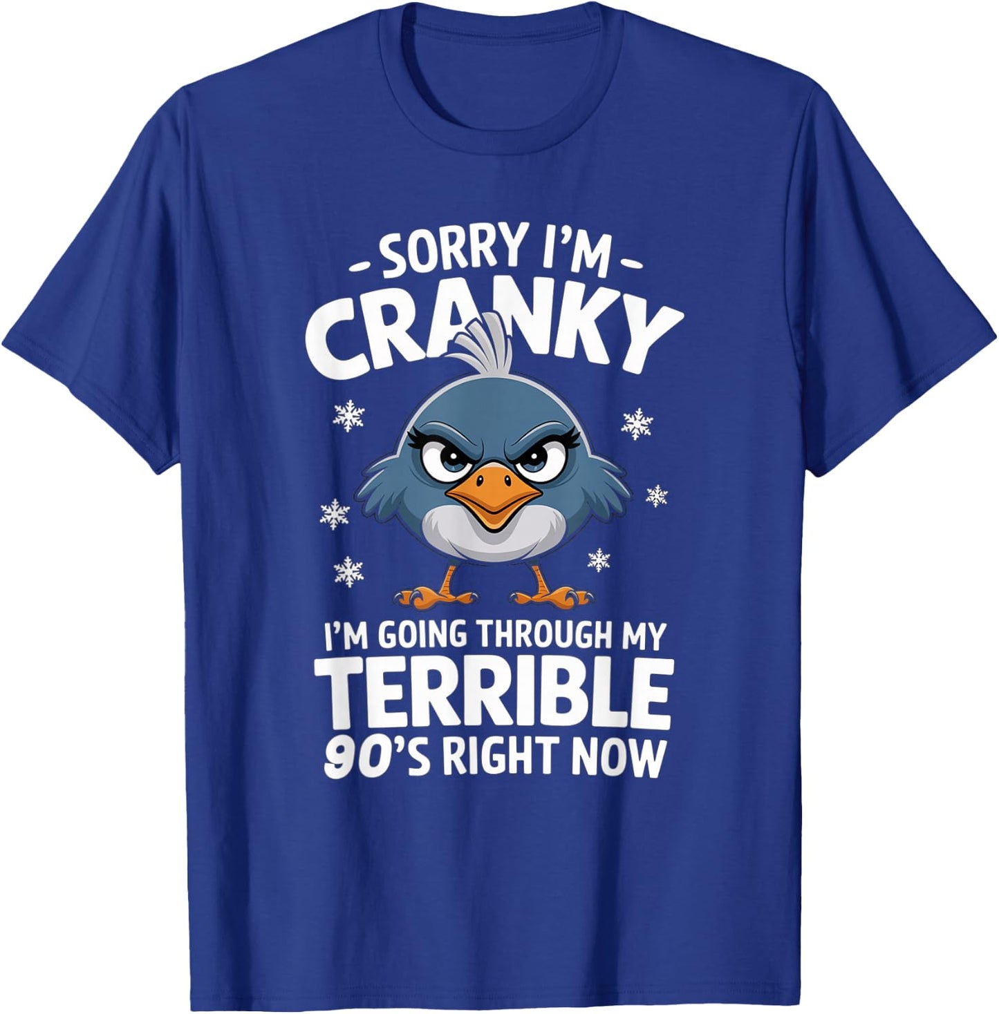 Sorry I'm Cranky I'm Going Through My Terrible 90's Now T-Shirt - T-Shirt | Royal