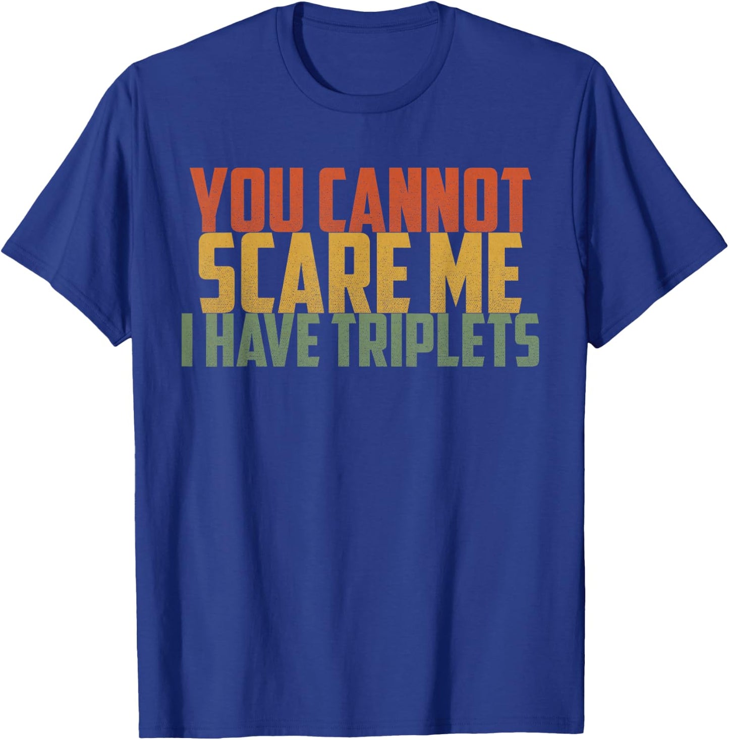 You Cannot Scare Me I Have Triplets Vintage Retro Father Day T-Shirt - T-Shirt | Royal