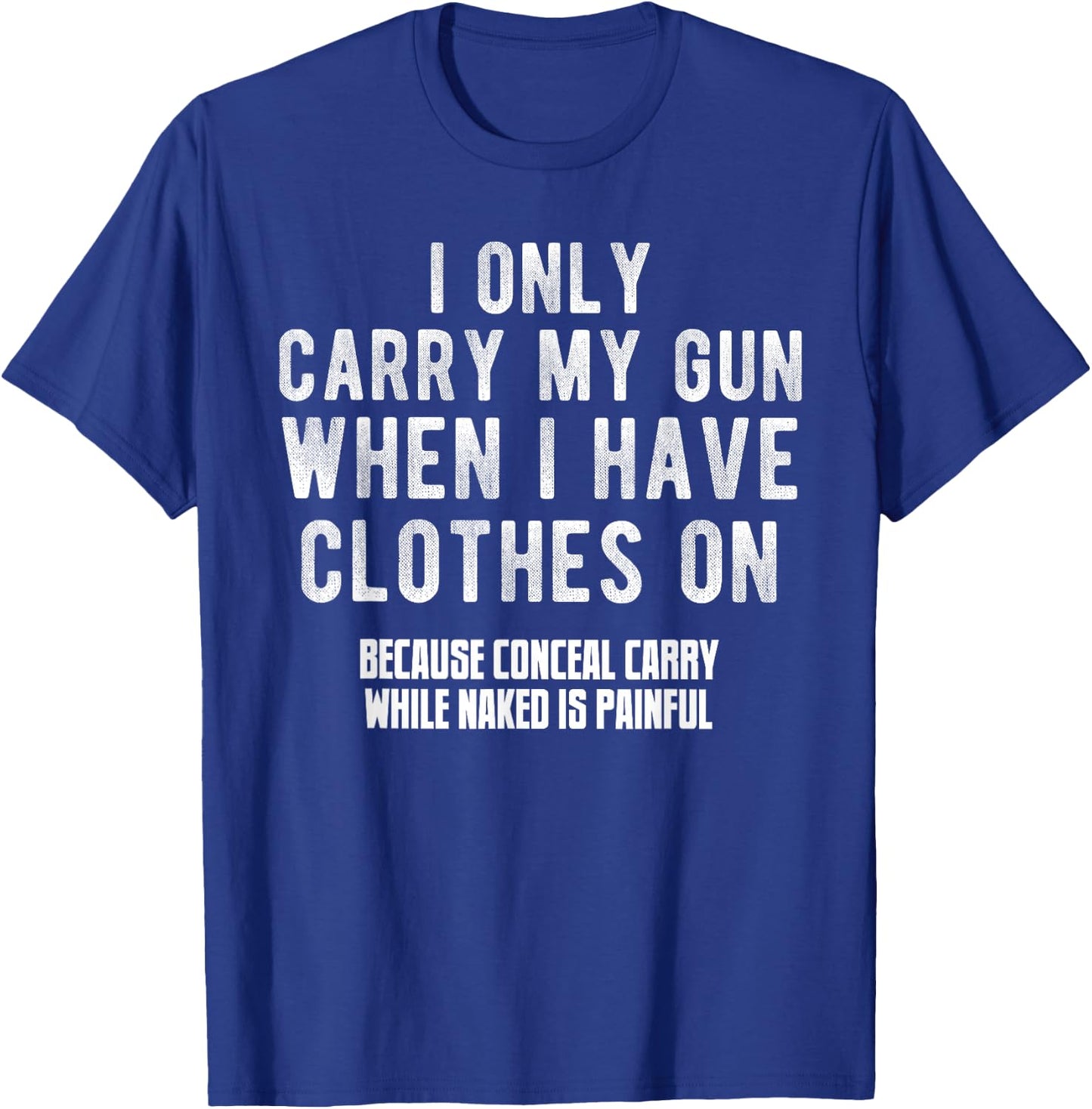 I Only Carry My Gun When I Have Clothes on Funny T-Shirt - T-Shirt | Royal
