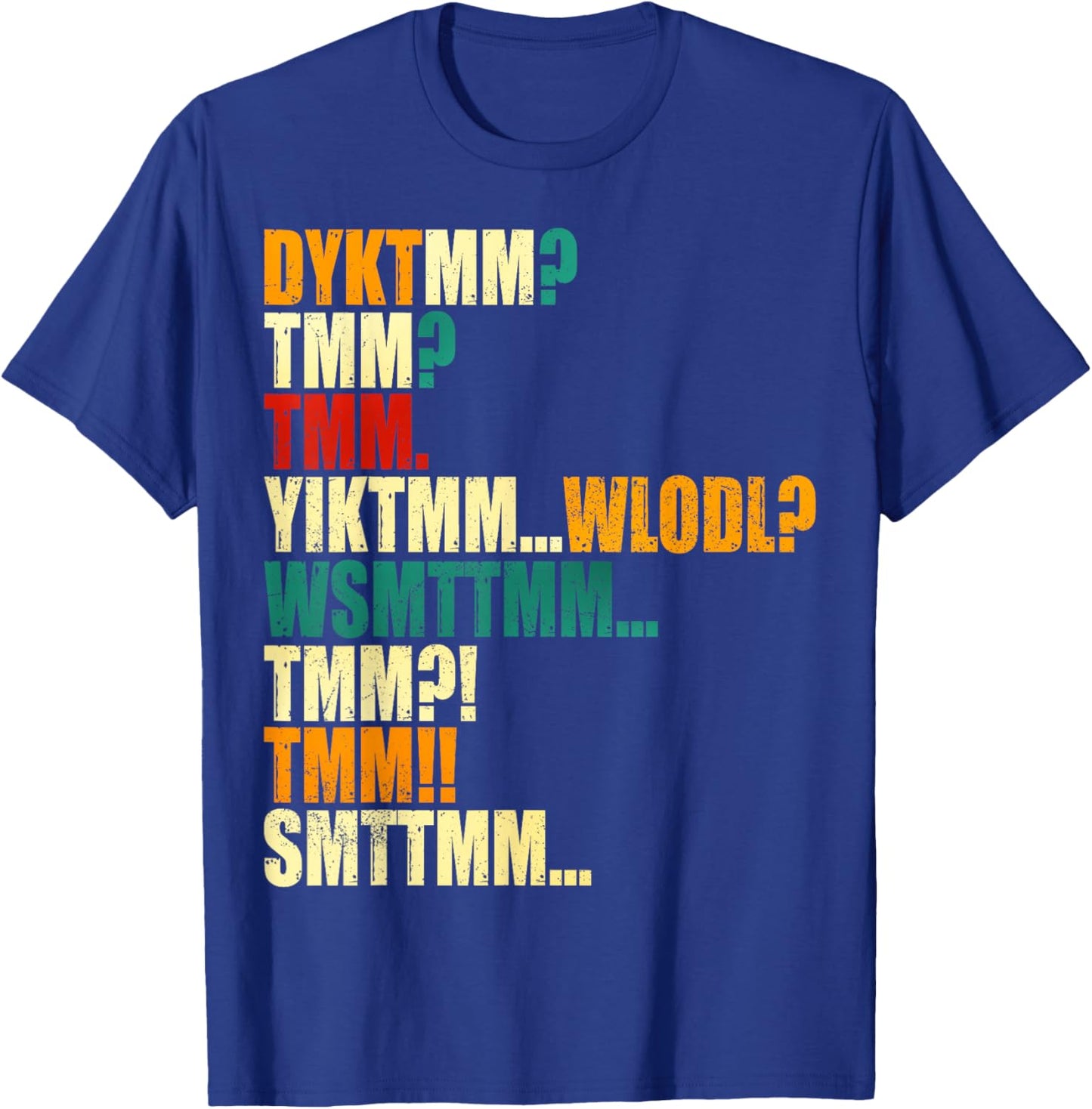 DYKTMM TMM YIKTMM Funny Quote Acronym Retro Distressed T-Shirt - T-Shirt | Royal
