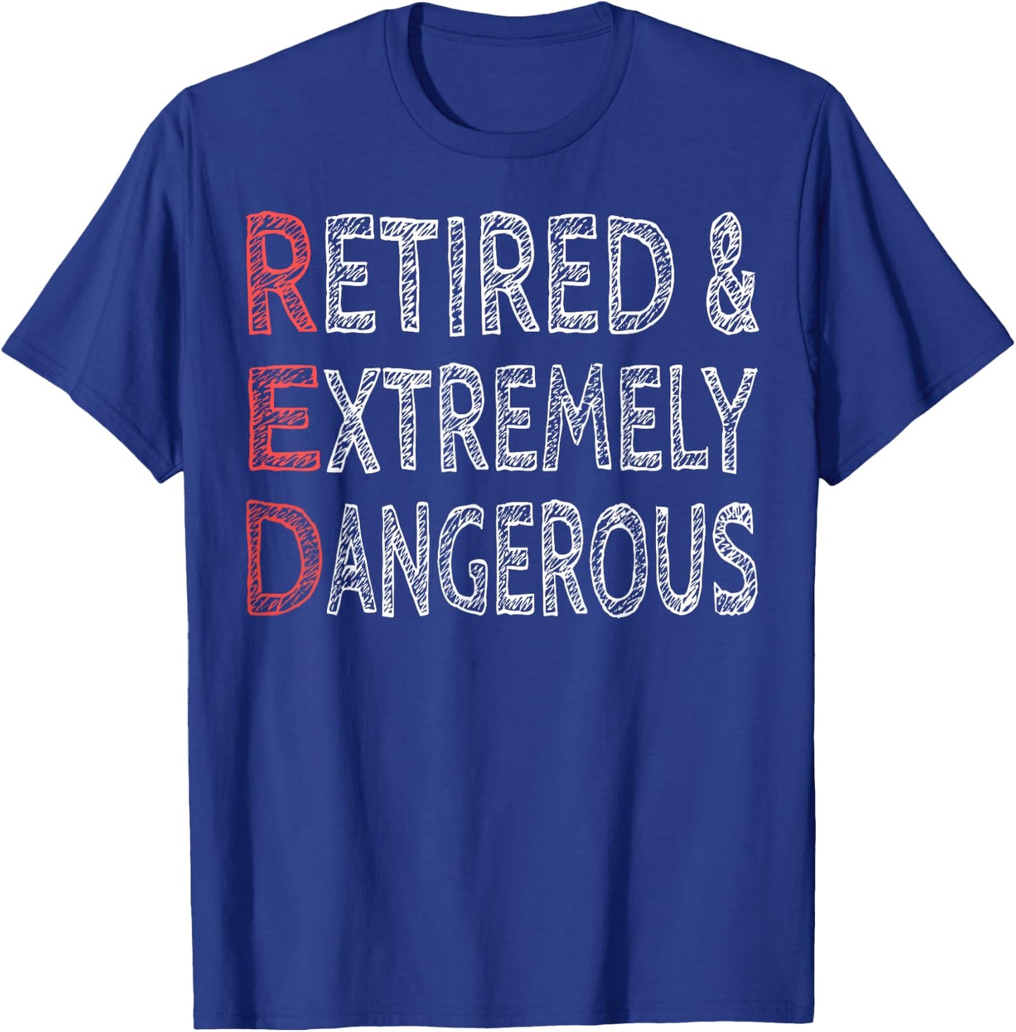 Retired And Extremely Dangerous Shirt T-Shirt - T-Shirt | Royal