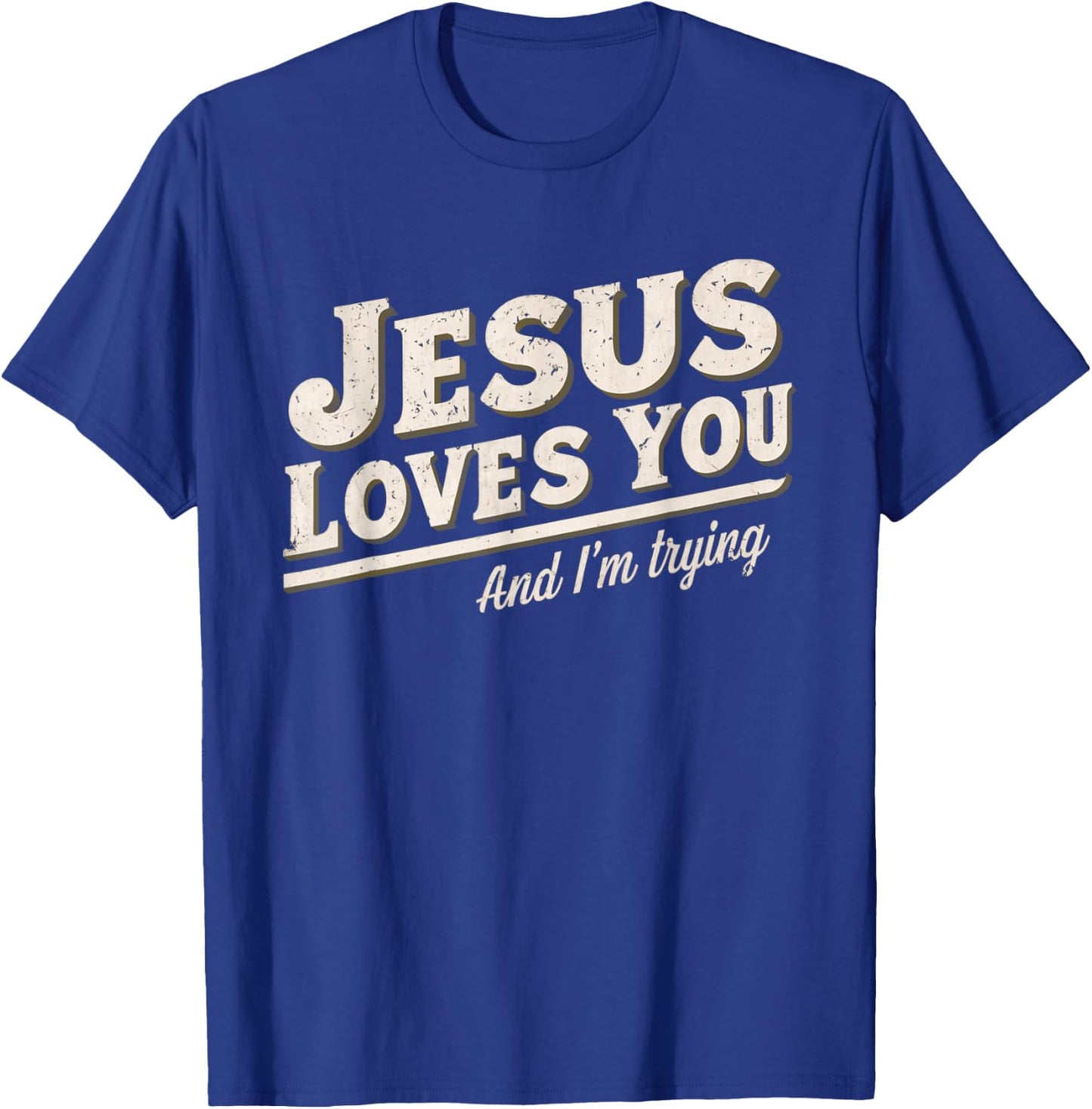 Jesus Loves You I'm Trying Funny Unique Christian T-Shirt - T-Shirt | Royal