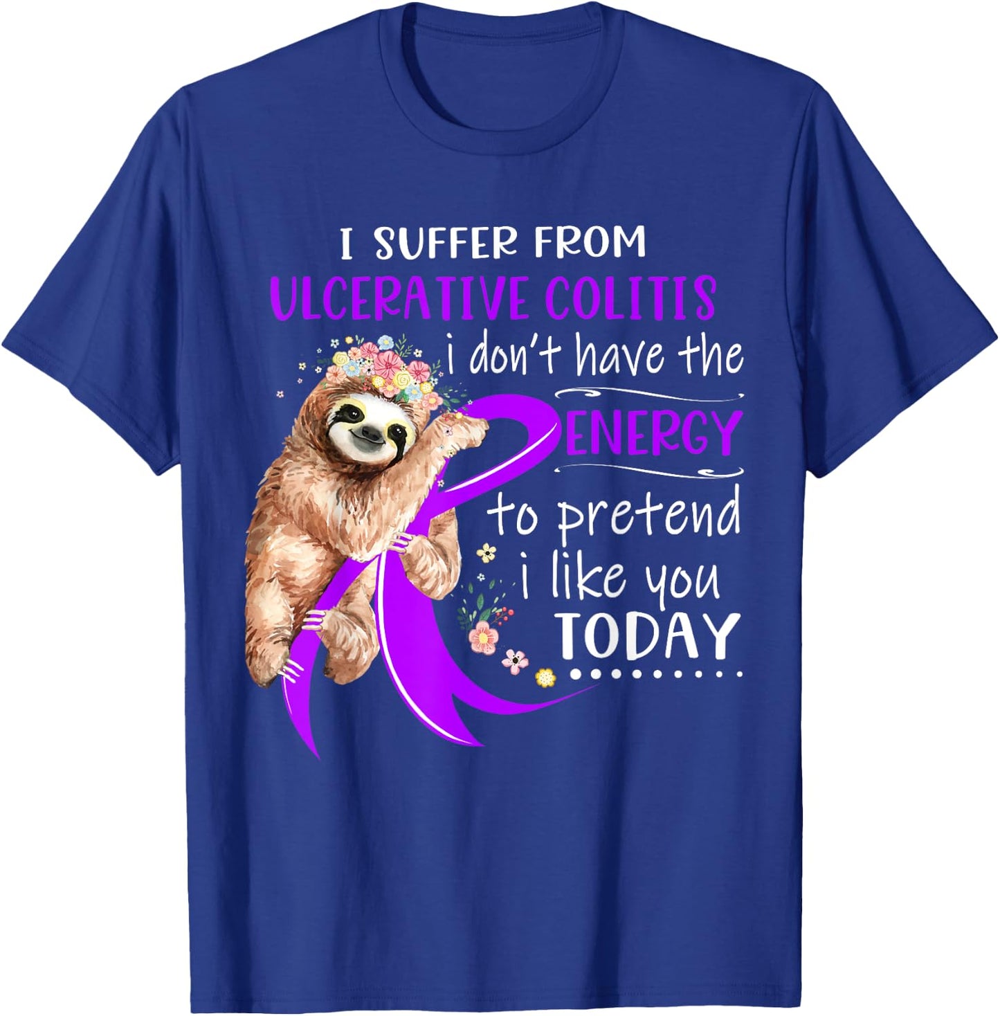 I Suffer From Ulcerative Colitis I Don't Have The Energy To T-Shirt - T-Shirt | Royal