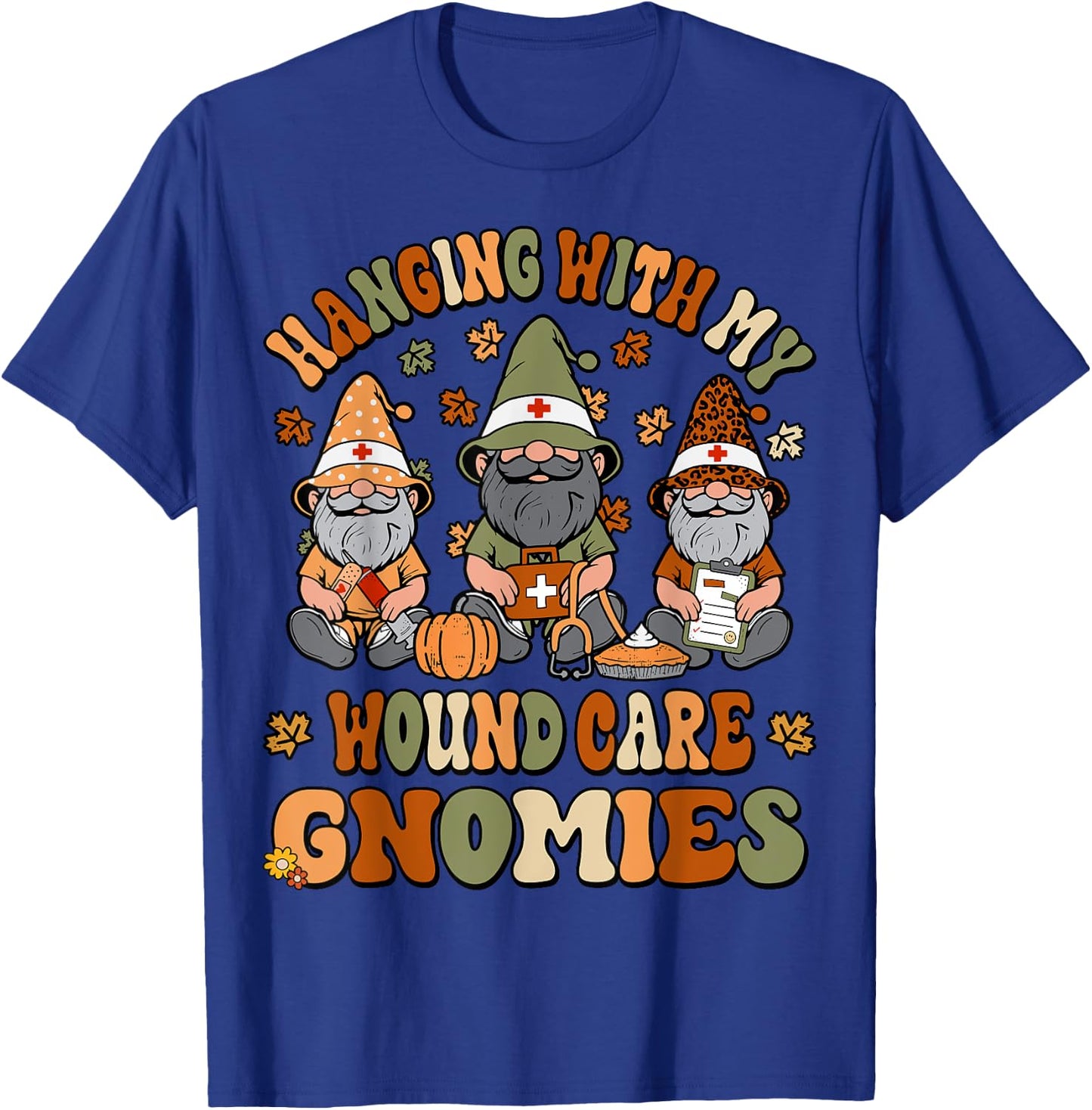 Hanging With My Wound Care Gnomies Thanksgiving WOC Nurse T-Shirt - T-Shirt | Royal