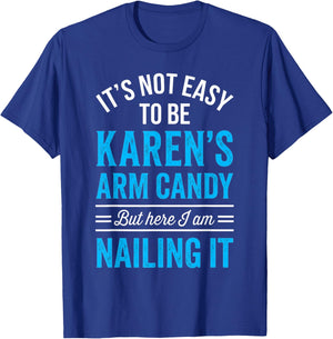 Girlfriend Couple Not Easy Being Be Karen's Arm Candy T-Shirt - T-Shirt | Royal