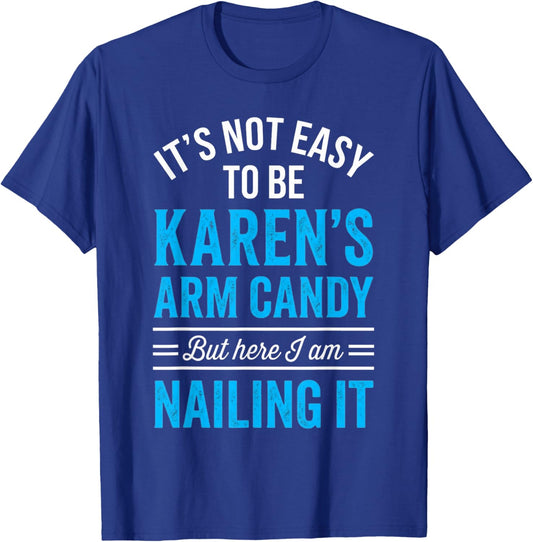 Girlfriend Couple Not Easy Being Be Karen's Arm Candy T-Shirt - T-Shirt | Royal