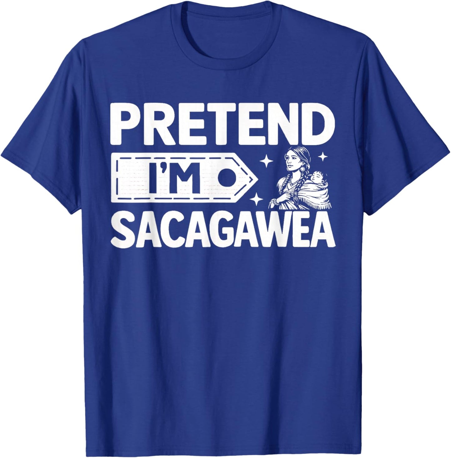 Pretend I'm Sacagawea Costume Shoshone History Halloween T-Shirt - T-Shirt | Royal