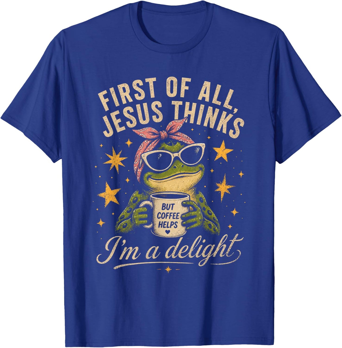 First of All Jesus Thinks I'm A Delight Frog Coffee Meme T-Shirt - T-Shirt | Royal