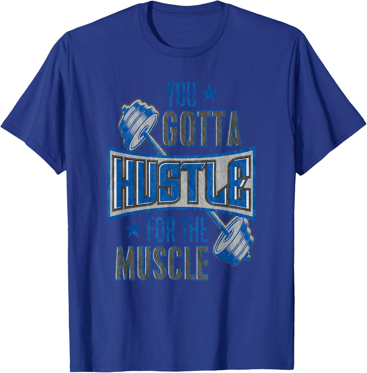 You Gotta Hustle For The Muscle Gym Fitness Training T-Shirt - T-Shirt | Royal