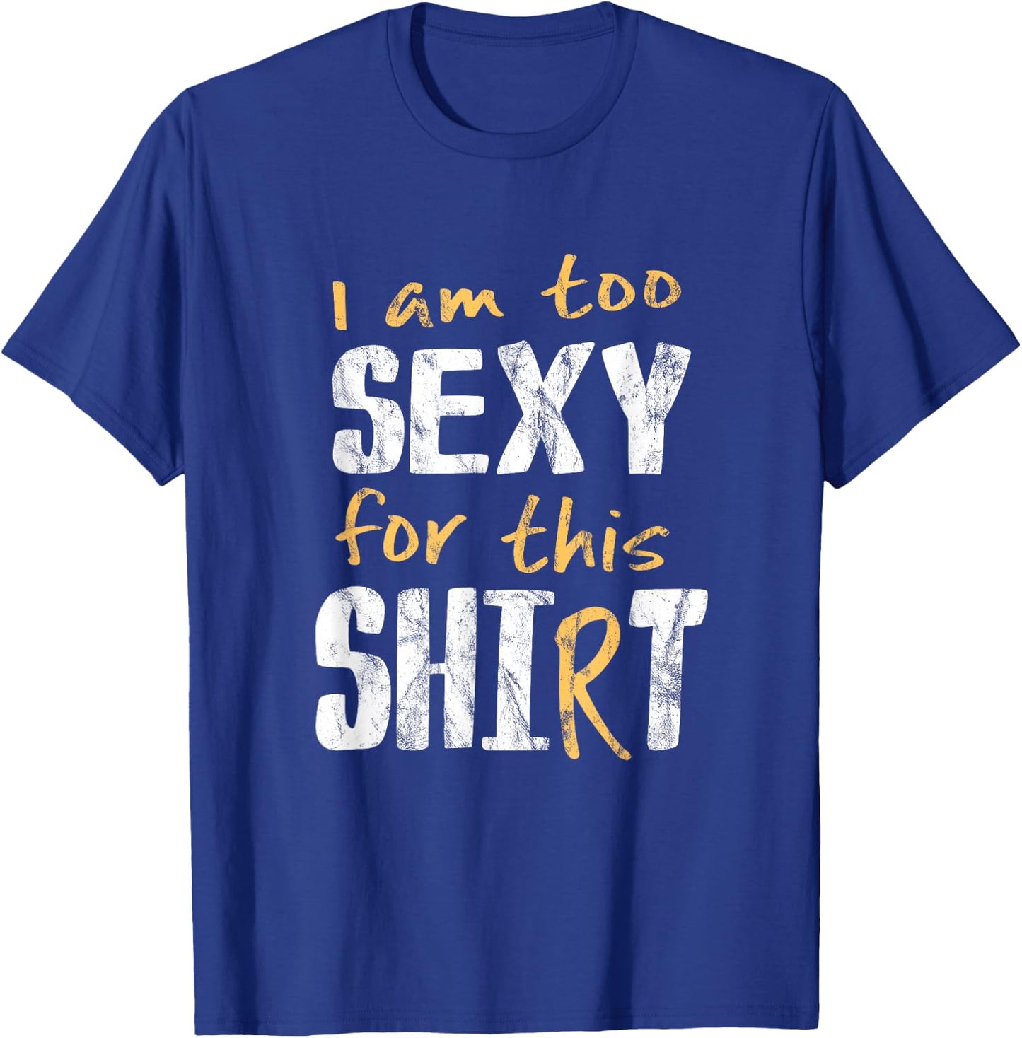 I Am Too Sexy For This Shit Shirt | Hot Cheeky Pun Gift T-Shirt - T-Shirt | Royal