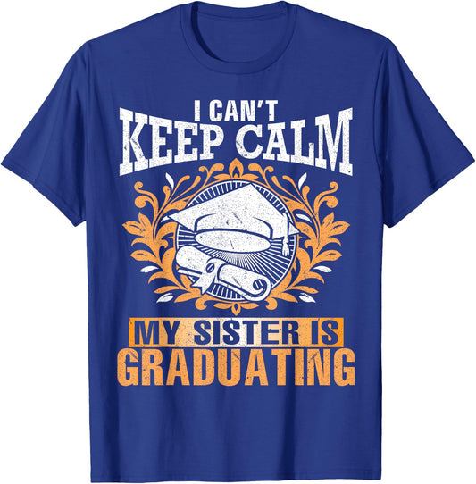 I Can't Keep Calm My Sister Is Graduating Senior Brother T-Shirt - T-Shirt | Royal
