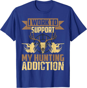I Work To Support My Hunting Addiction Hunting T-Shirt - T-Shirt | Royal