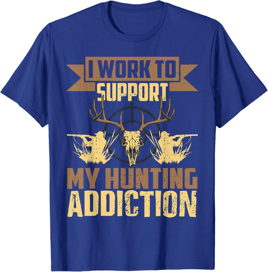 I Work To Support My Hunting Addiction Hunting T-Shirt - T-Shirt | Royal