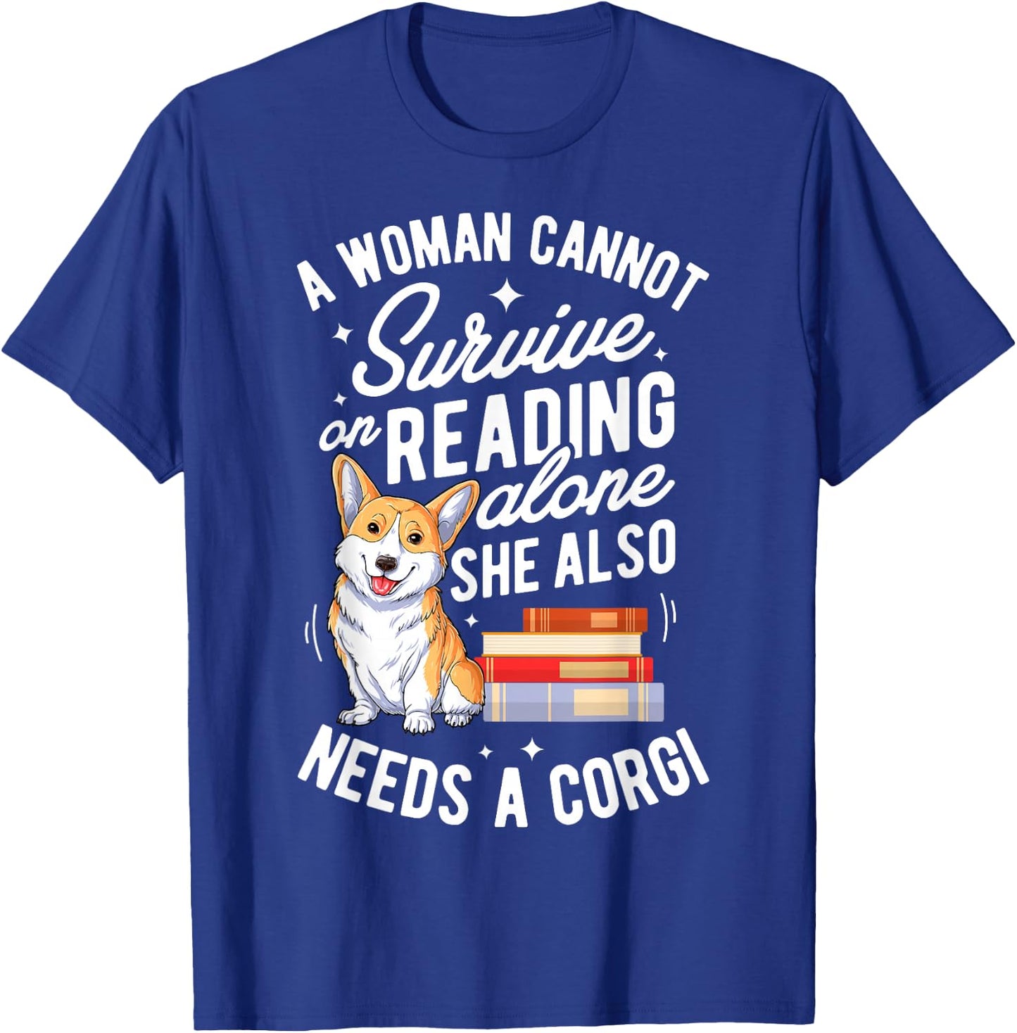 A Woman Cannot Survive on Reading Alone T shirt Corgi Book T-Shirt - T-Shirt | Royal