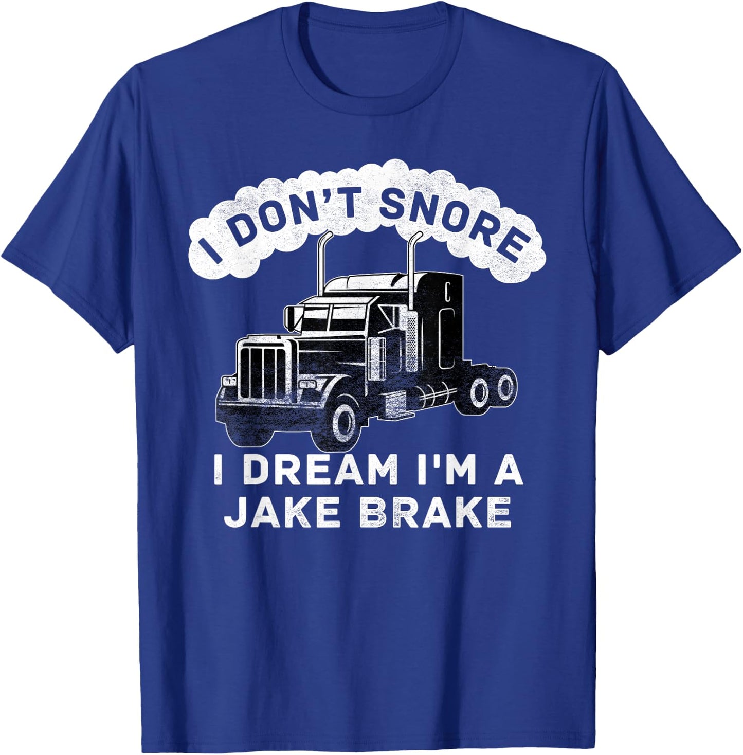 I Don't Snore I Dream I'm A Jake Brake Trucker T-Shirt - T-Shirt | Royal