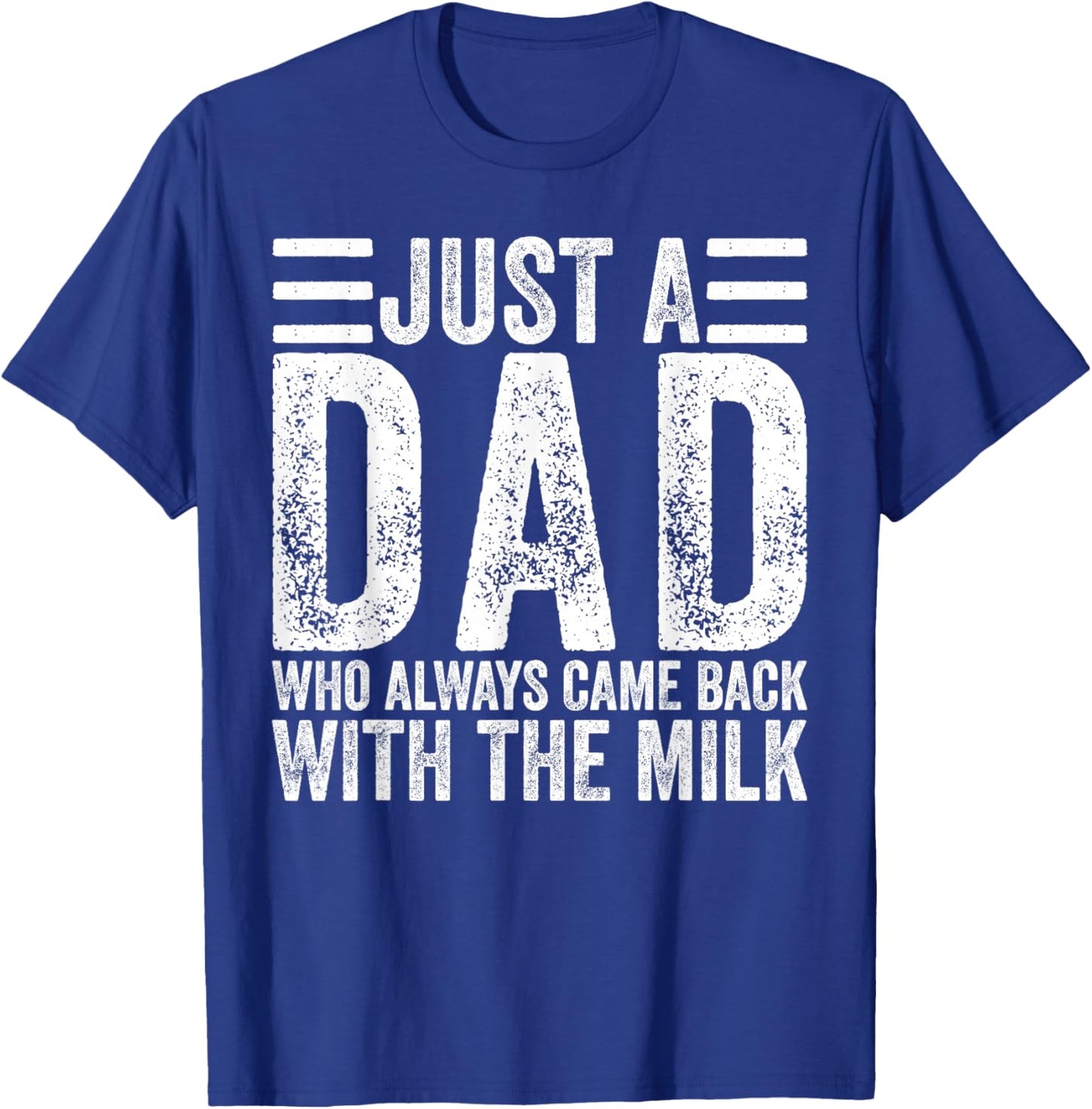 Just A Dad Who Always Came Back with The Milk T-Shirt - T-Shirt | Royal
