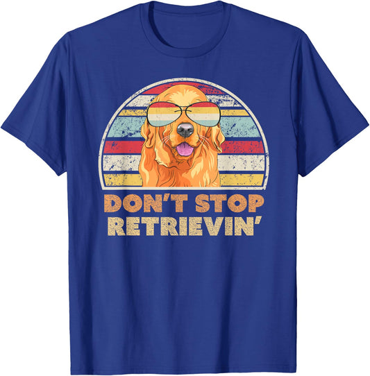 Don't Stop Retrieving Shirt. Retro Golden Retriever T-Shirt - T-Shirt | Royal