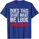 Does This Shirt Make Me Look Canadian Funny Love Canada T-Shirt - T-Shirt | Royal
