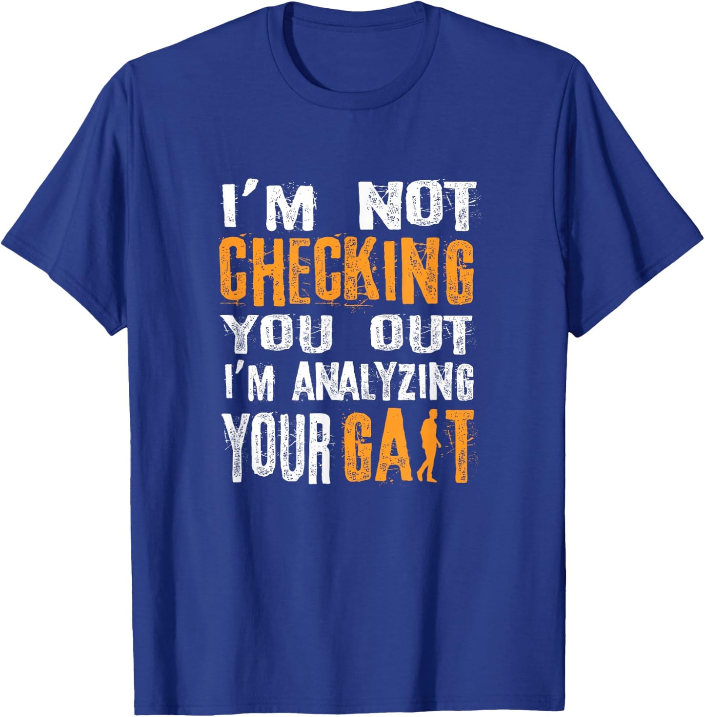 I'm Not Checking You Out I Am Analyzing Your Gait - Medical T-Shirt - T-Shirt | Royal
