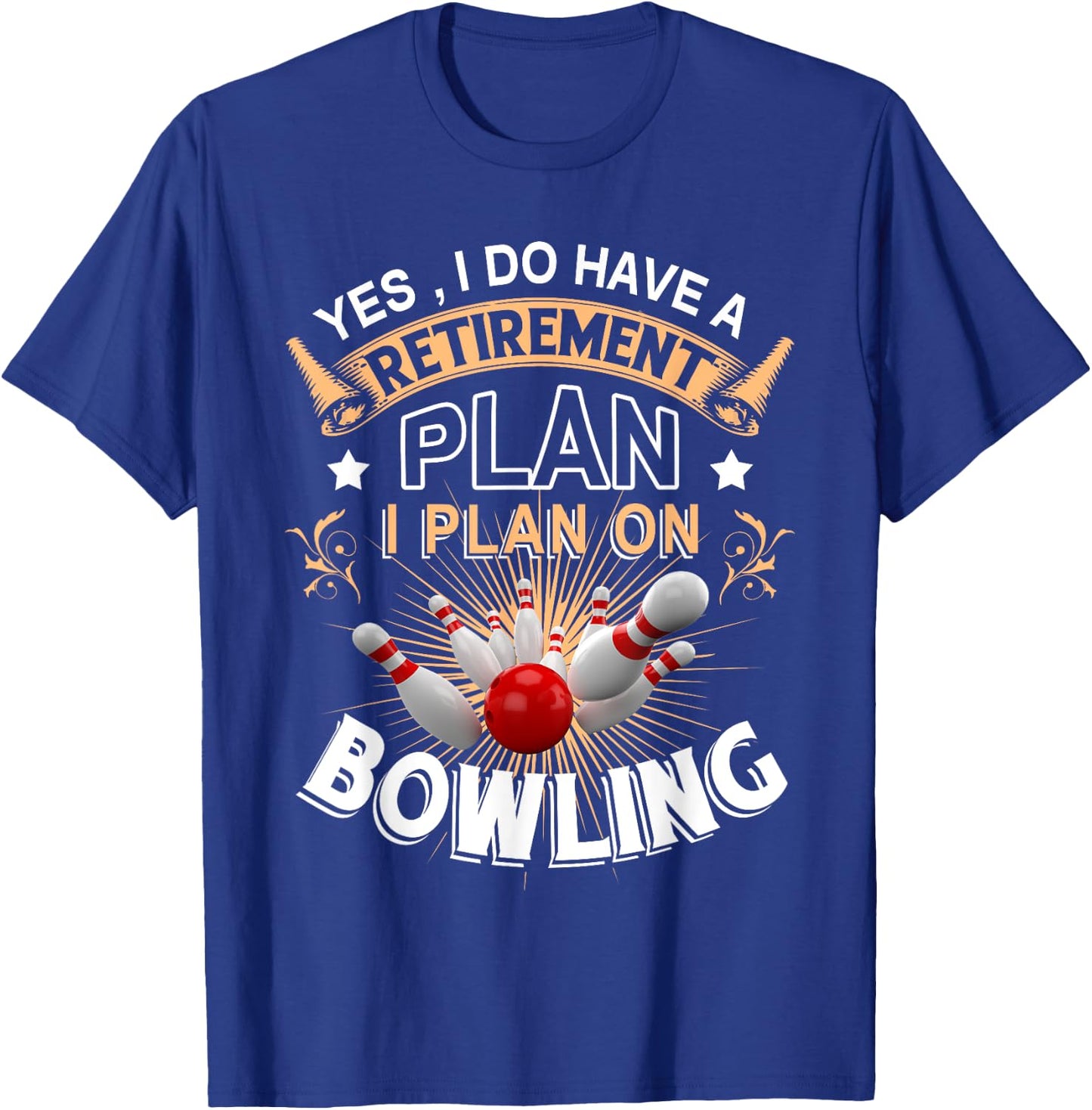 Yes, i do have a retirement plan bowling T-Shirt - T-Shirt | Royal