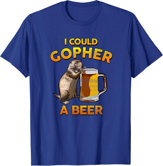 "I Could Gopher A Beer" Drinking Funny Graphic Pun T Shirt T-Shirt - T-Shirt | Royal