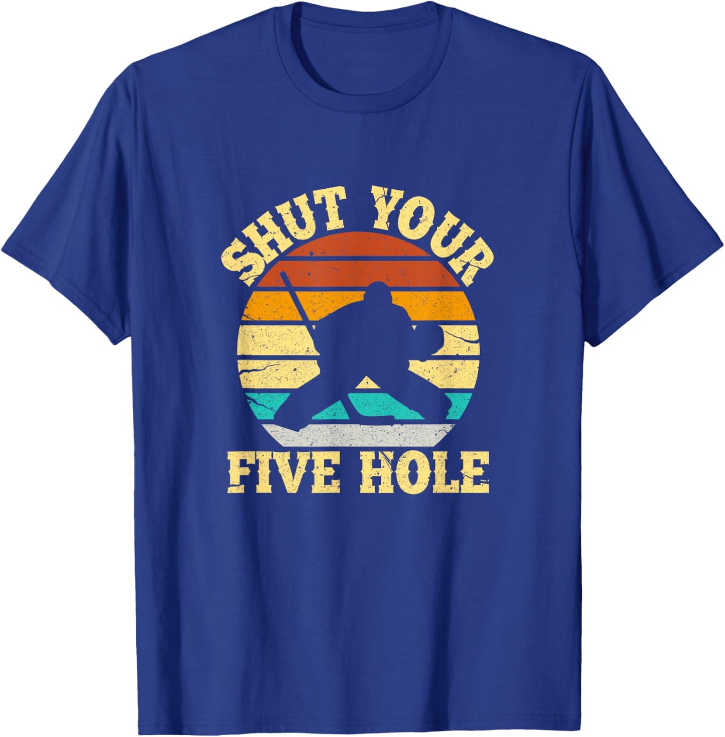 Shut Your Five Hole Funny Ice Hockey Goalie T-Shirt - T-Shirt | Royal