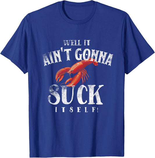 Well It Ain't Gonna Suck Itself Funny King Crawfish T-Shirt - T-Shirt | Royal