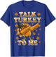 Talk Turkey To Me Dabbing Turkey Funny Thanksgiving T-Shirt - T-Shirt | Royal