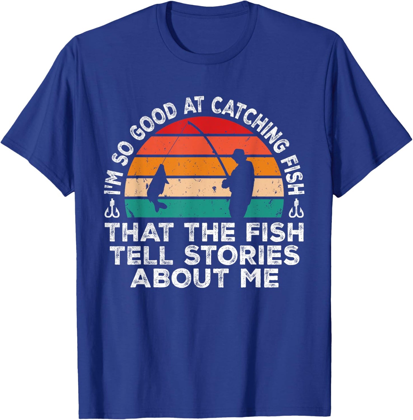 I'm So Good At Catching Fish That The Fish Tell Stories T-Shirt - T-Shirt | Royal