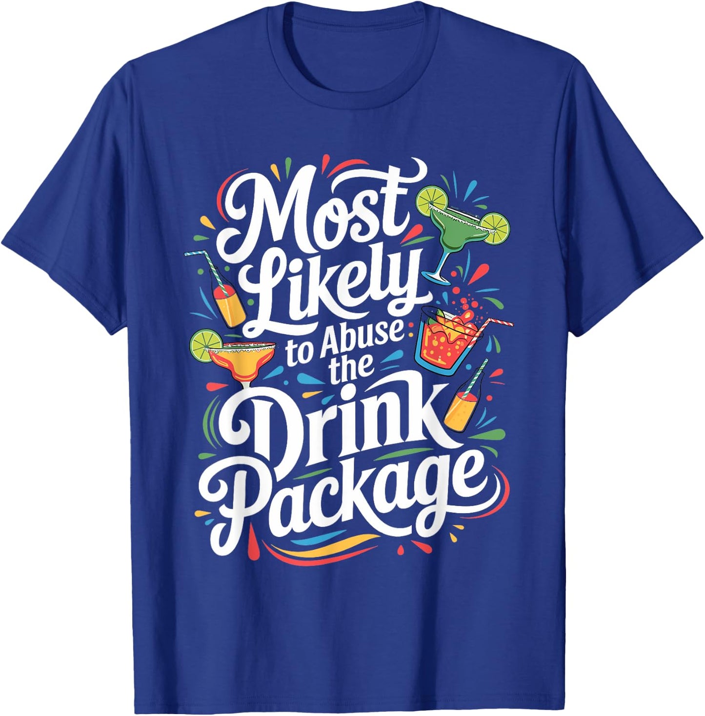 Most Likely to Abuse the Drink Package - Fun Cruise Party T-Shirt - T-Shirt | Royal