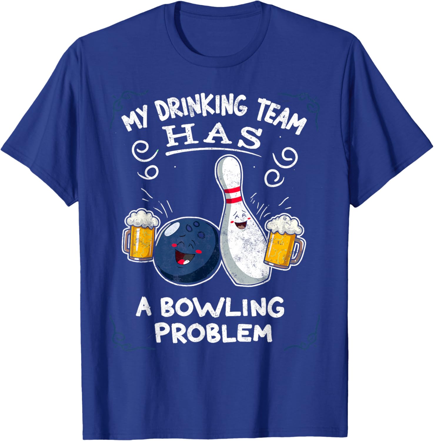 My Drinking Team Has A Bowling Problem Team Bowlers Joke T-Shirt - T-Shirt | Royal