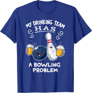 My Drinking Team Has A Bowling Problem Team Bowlers Joke T-Shirt - T-Shirt | Royal