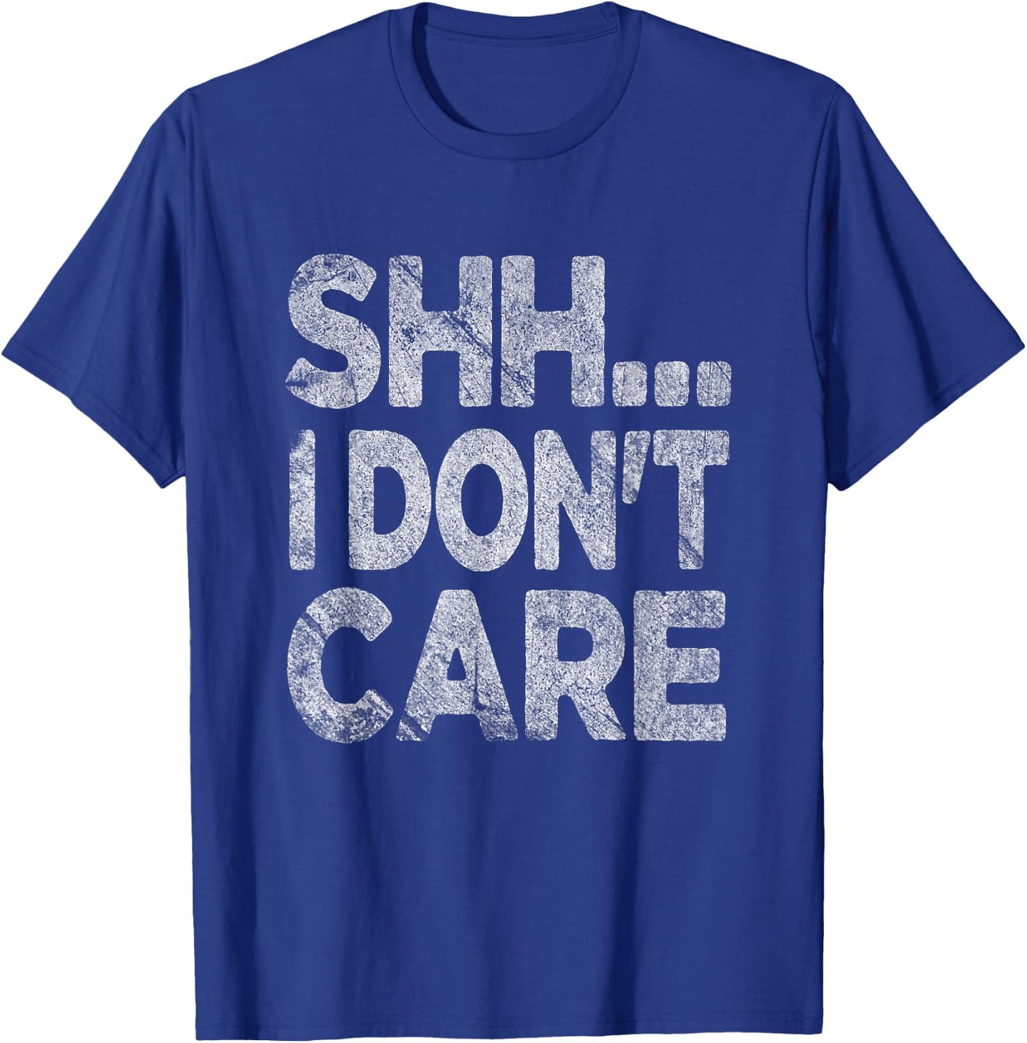 Shh I Don't Care Funny Sarcastic Novelty Graphic Design T-Shirt - T-Shirt | Royal