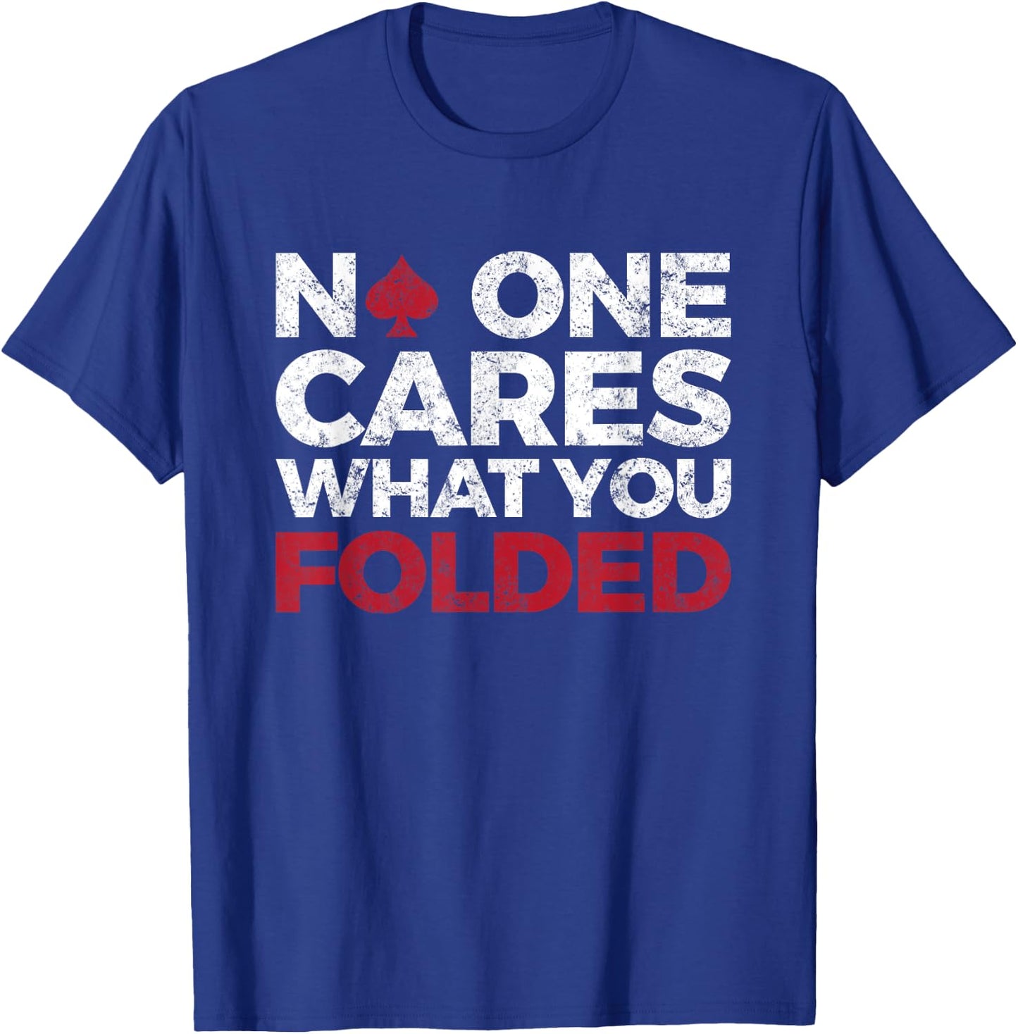 No One Cares What You Folded, Funny Poker T-Shirt - T-Shirt | Royal