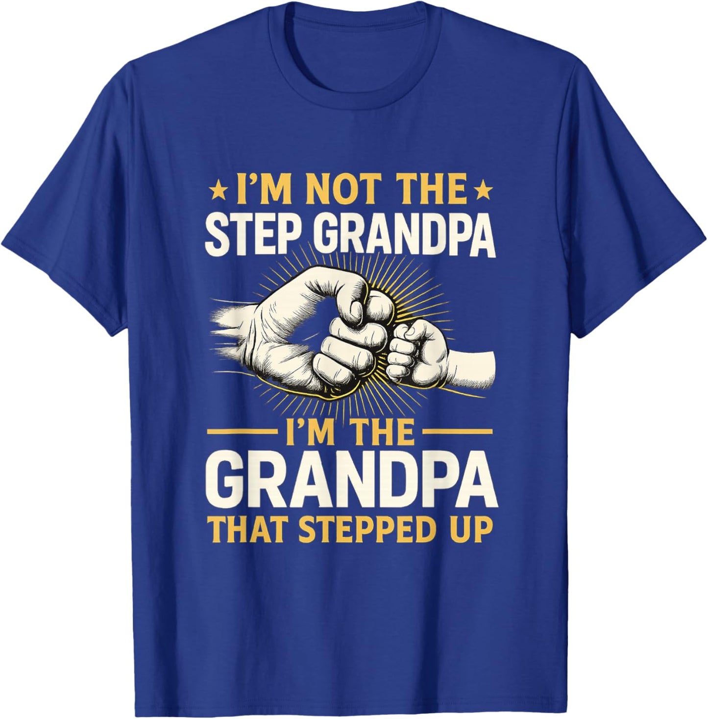 I'm Not the Step Grandpa I'm the Grandpa T-Shirt - T-Shirt | Royal