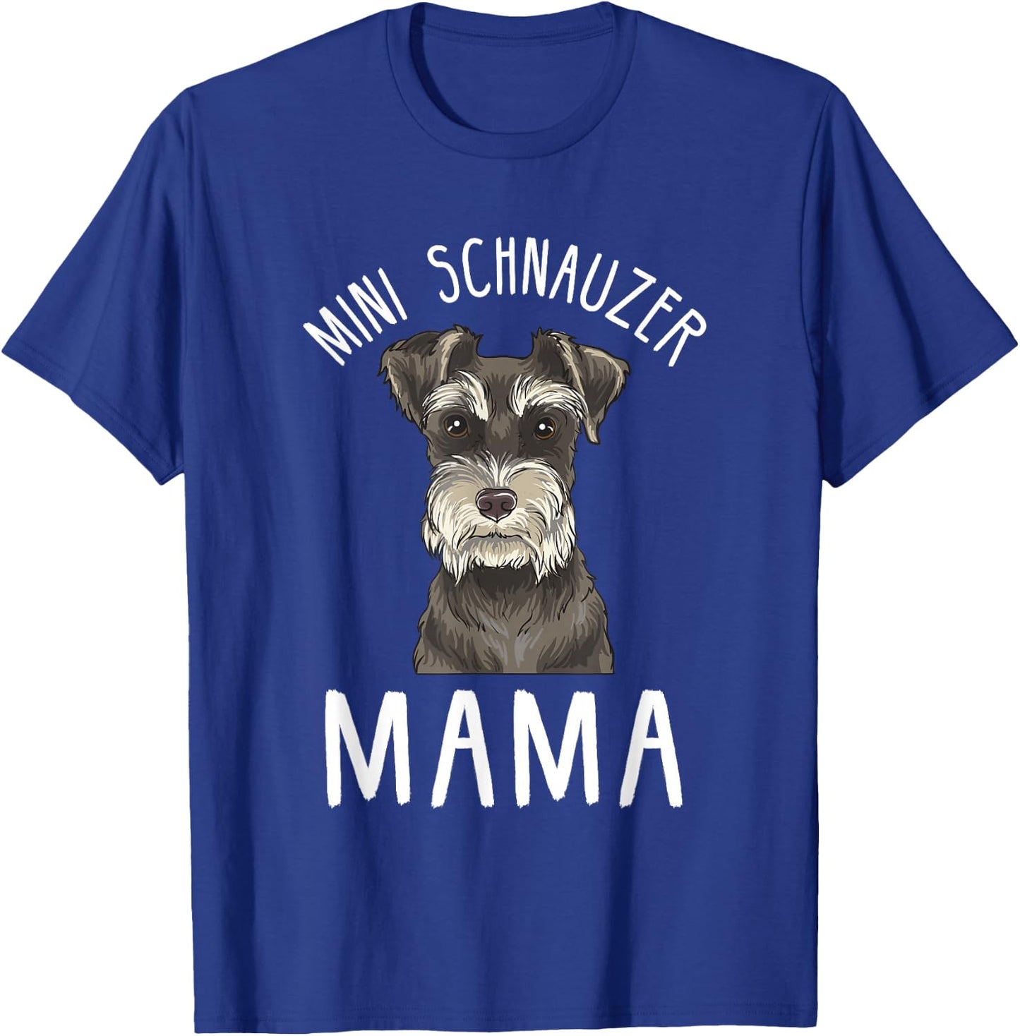 Mini Schnauzer Mama Funny Mini Schnauzer Mom T-Shirt - T-Shirt | Royal